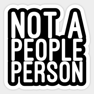 Not a people person Sticker